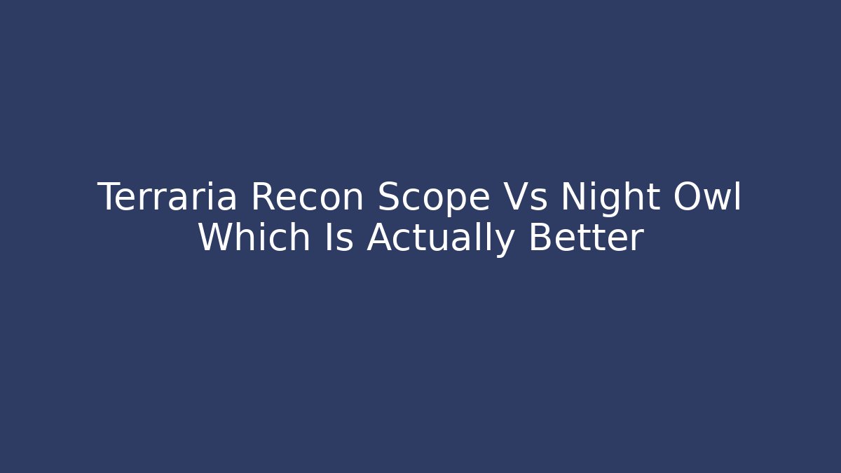 Terraria Recon Scope Vs Night Owl Which Is Actually Better