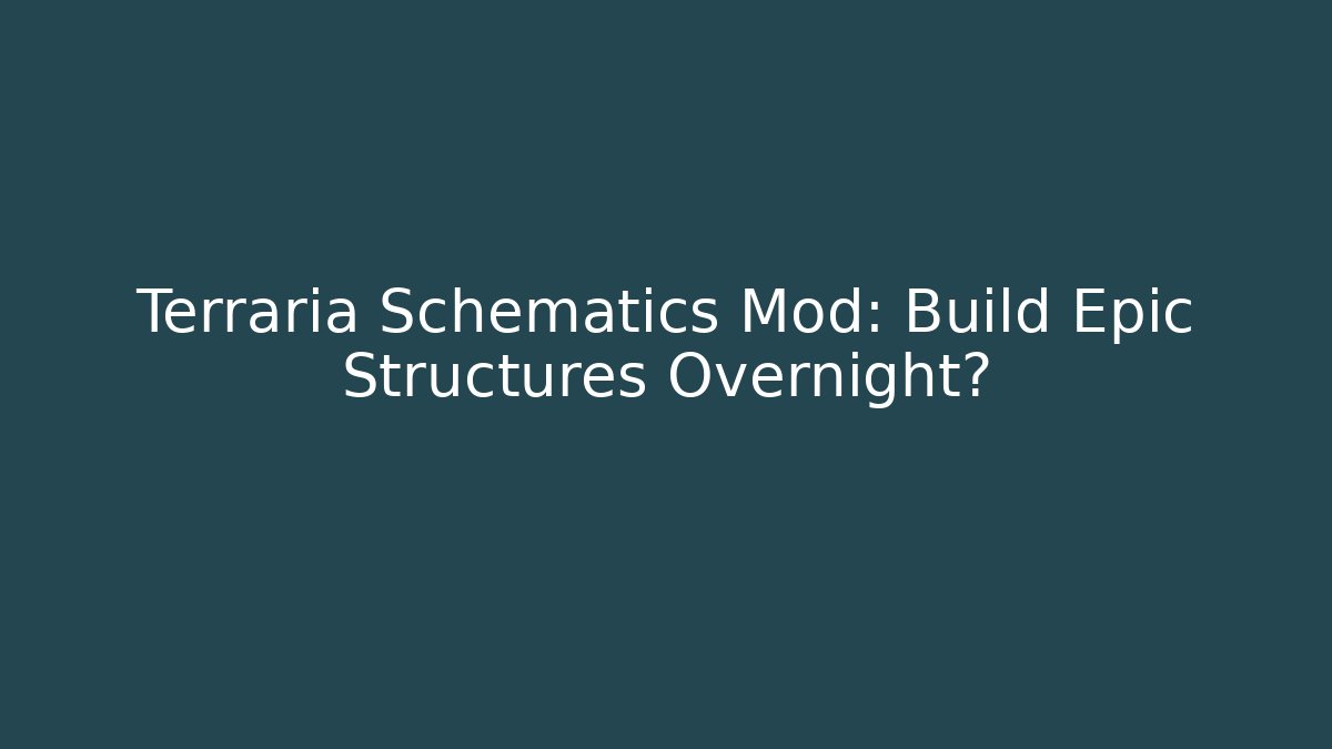 Terraria Schematics Mod: Build Epic Structures Overnight?
