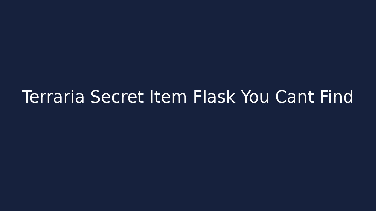 Terraria Secret Item Flask You Cant Find - Método de Aprovação