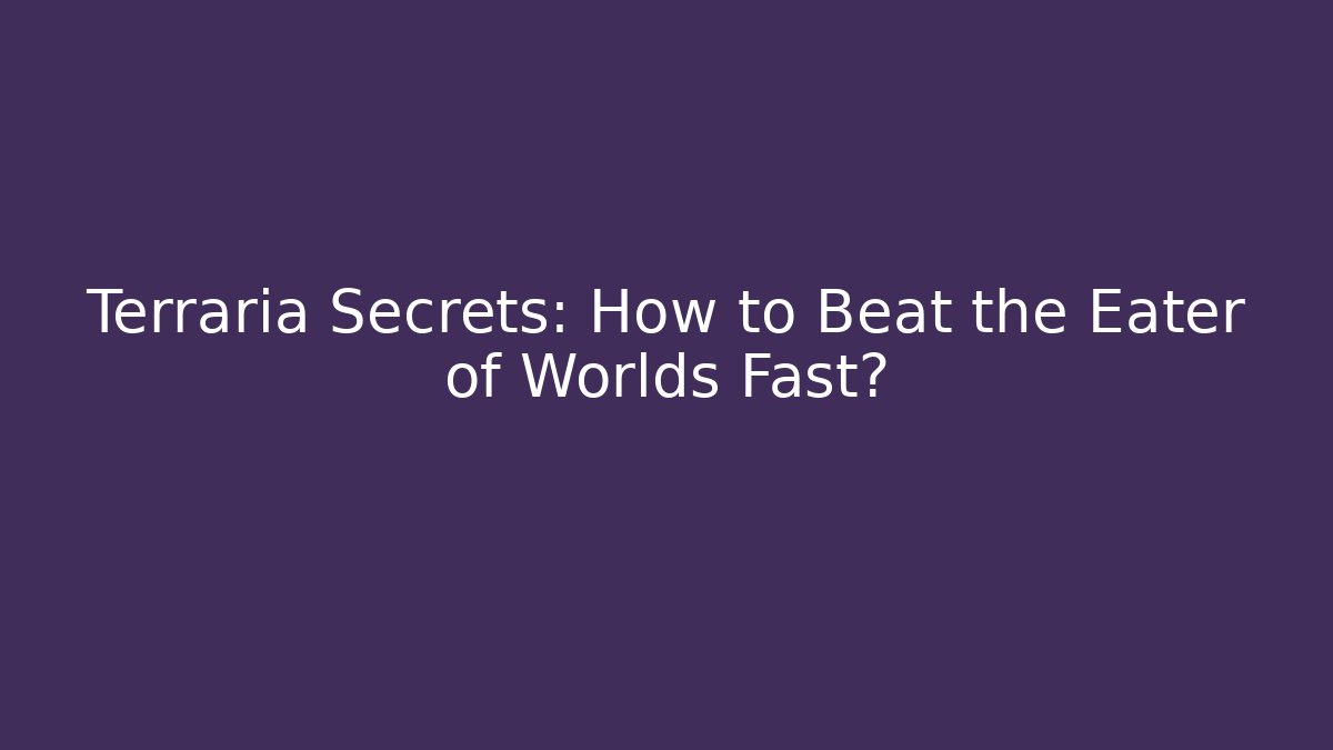 Terraria Secrets: How to Beat the Eater of Worlds Fast?