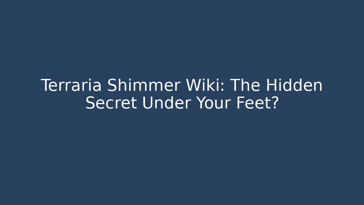 Terraria Shimmer Wiki: The Hidden Secret Under Your Feet?