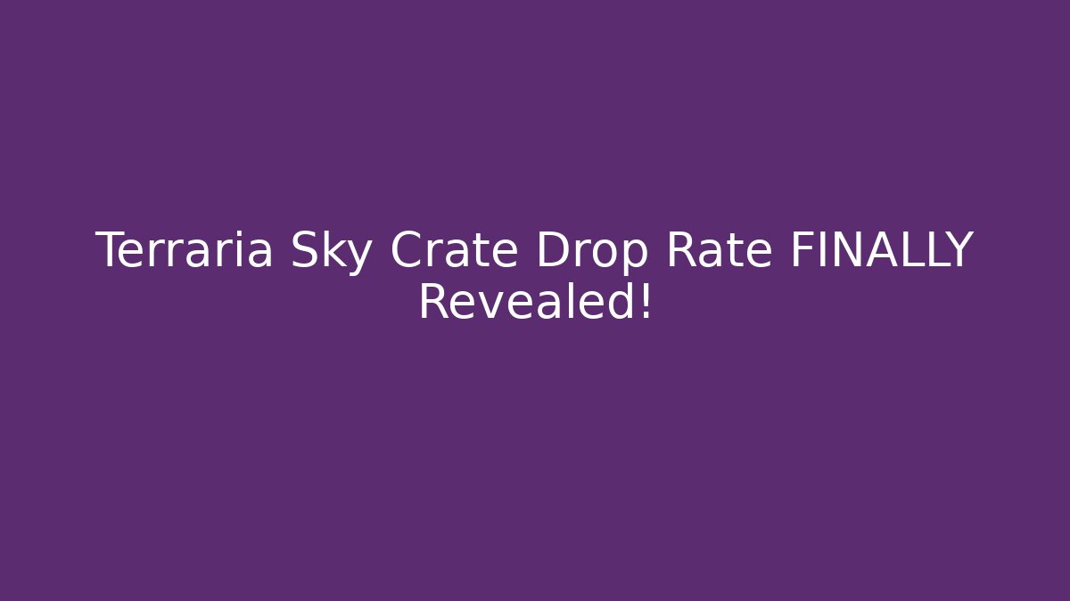 Terraria Sky Crate Drop Rate FINALLY Revealed!