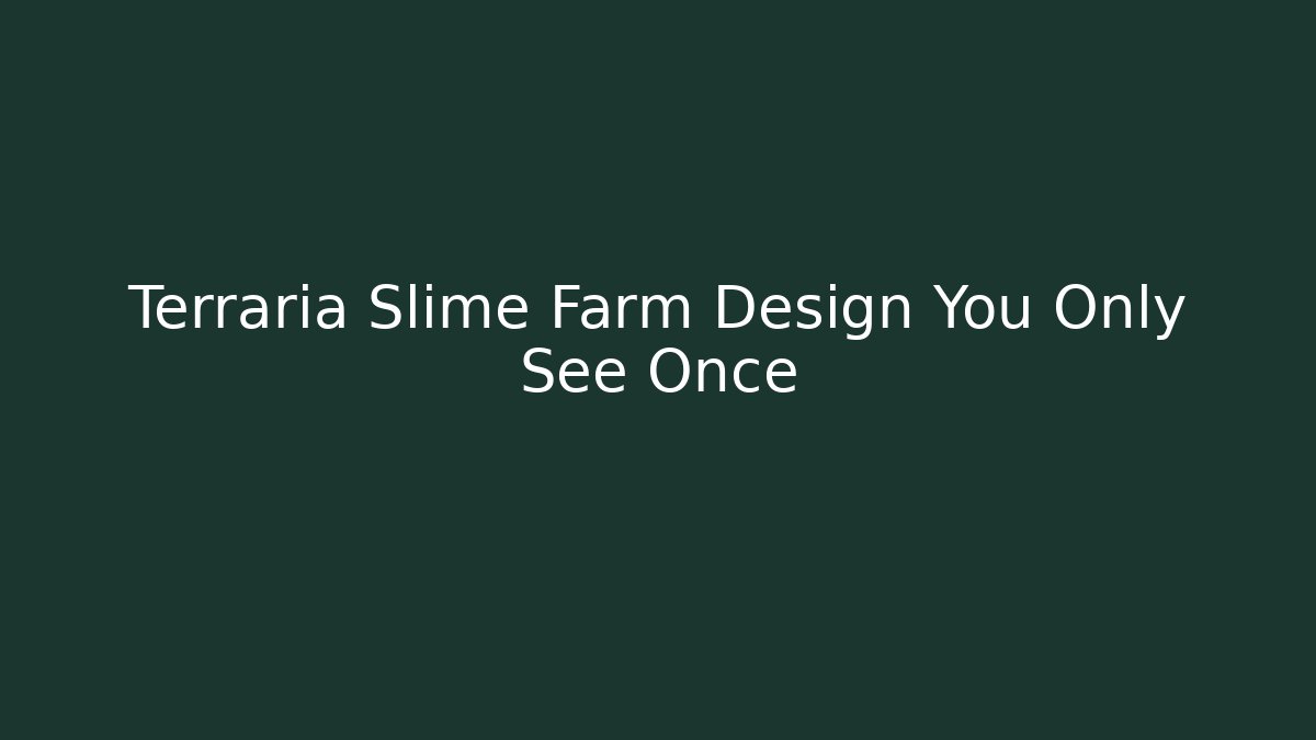 Terraria Slime Farm Design You Only See Once