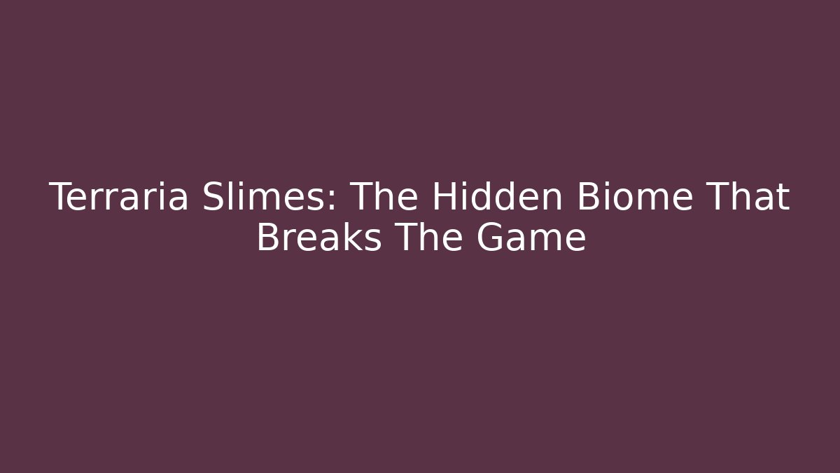 Terraria Slimes: The Hidden Biome That Breaks The Game