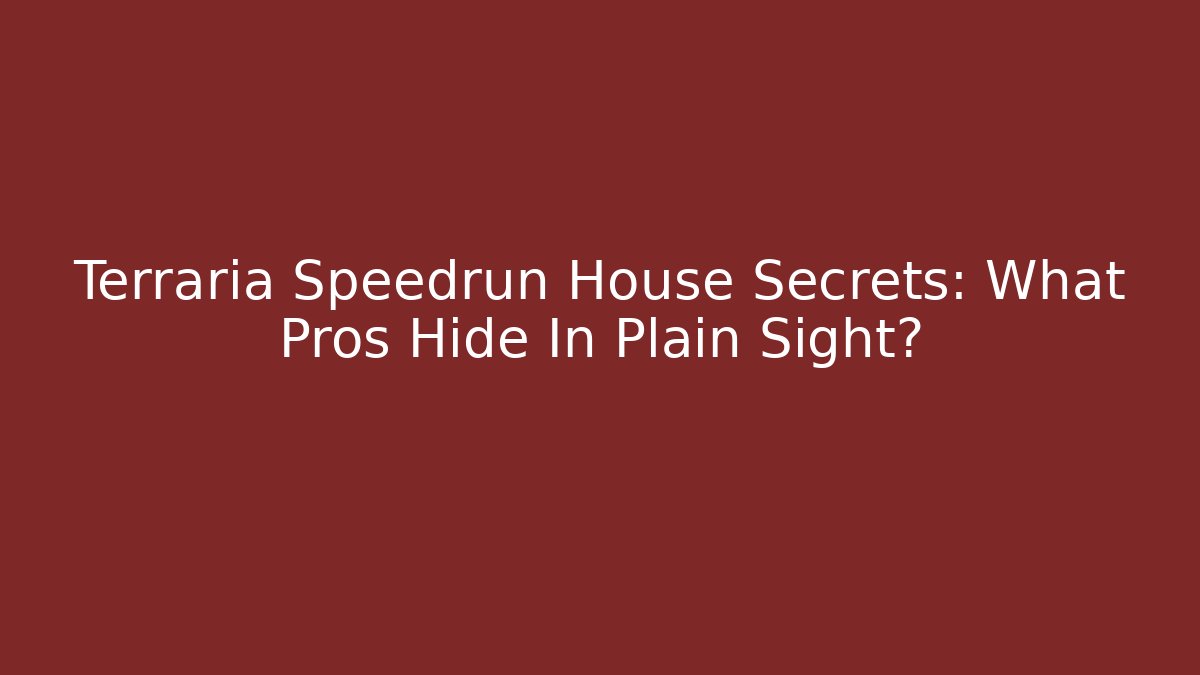 Terraria Speedrun House Secrets: What Pros Hide In Plain Sight? - Método de Aprovação