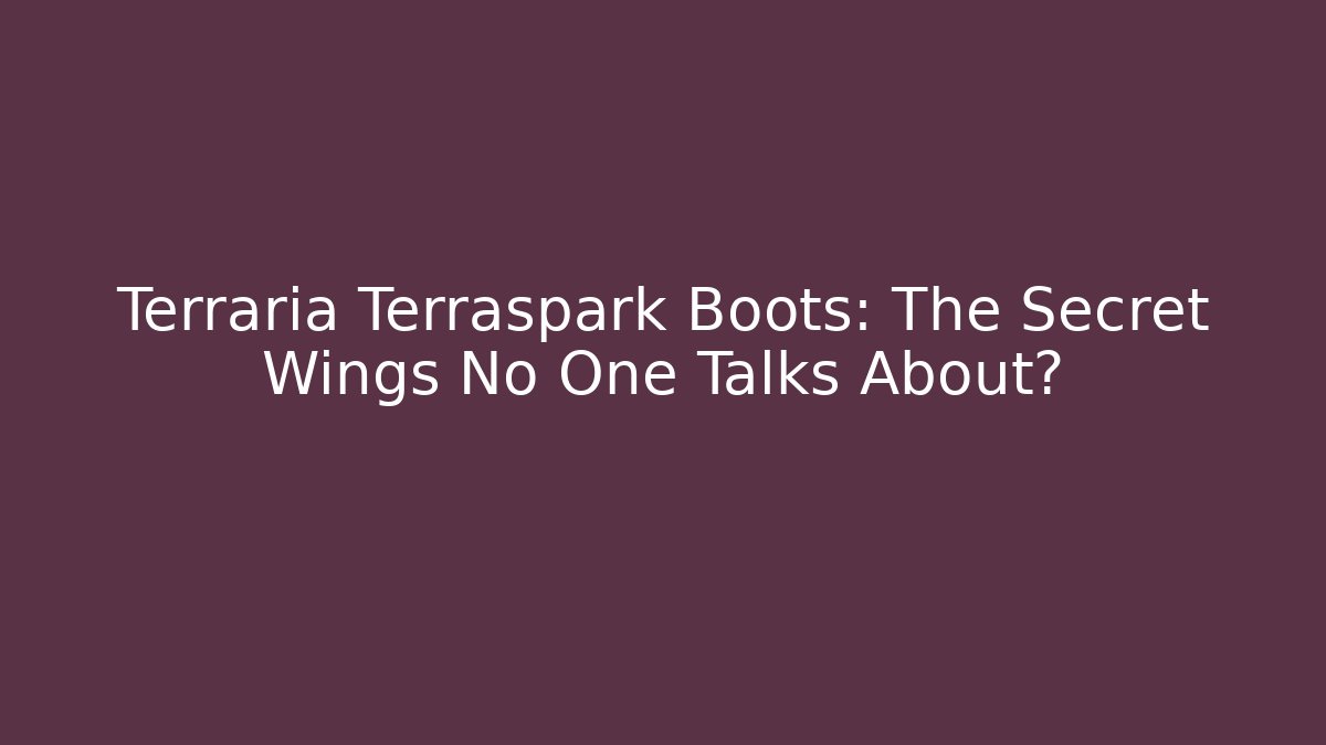 Terraria Terraspark Boots: The Secret Wings No One Talks About?