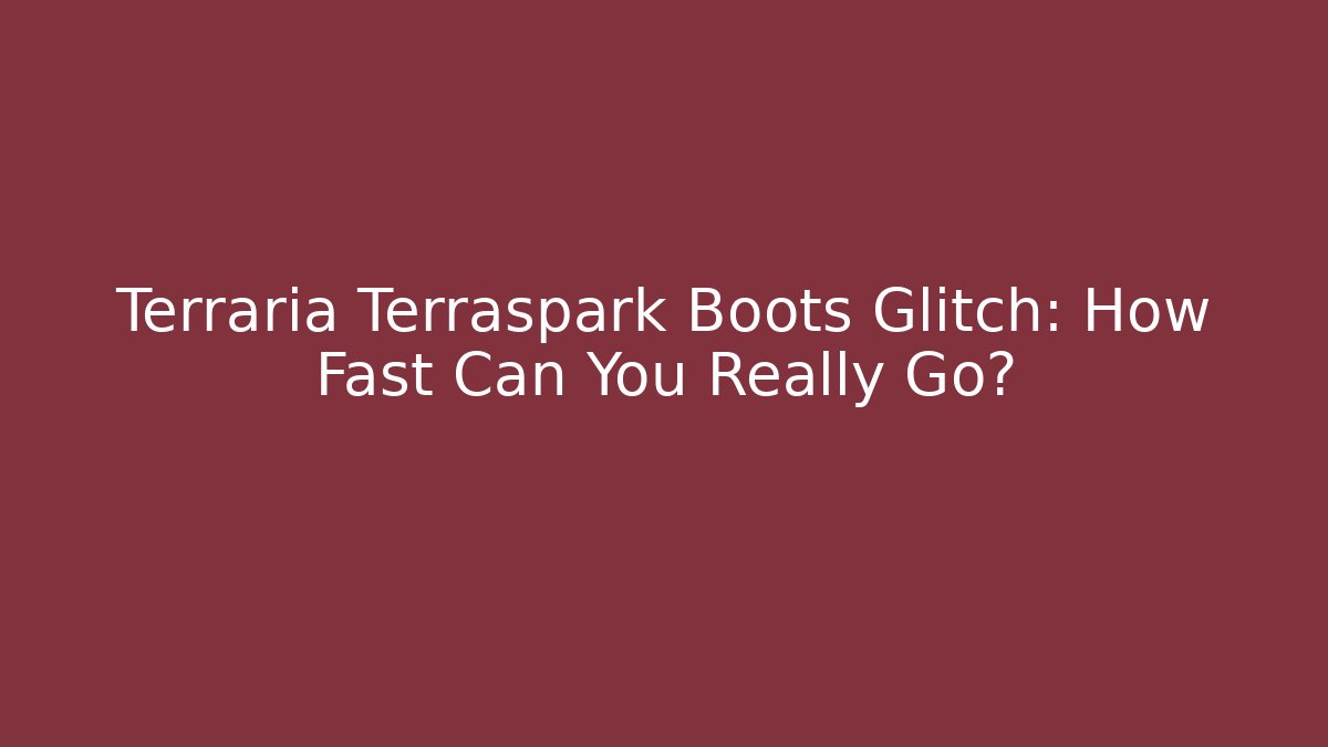 Terraria Terraspark Boots Glitch: How Fast Can You Really Go?