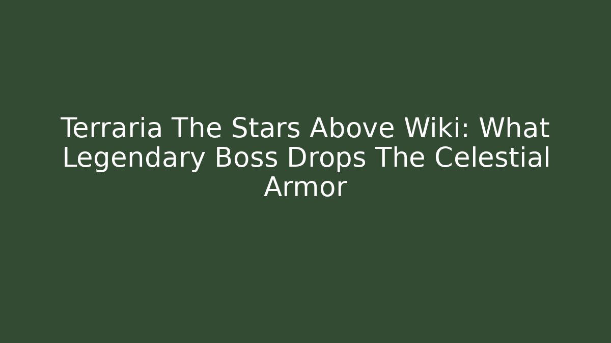 Terraria The Stars Above Wiki: What Legendary Boss Drops The Celestial Armor