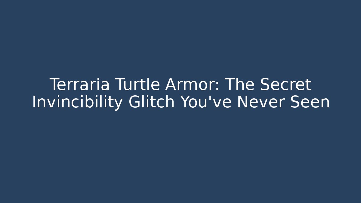 Terraria Turtle Armor: The Secret Invincibility Glitch You’ve Never Seen