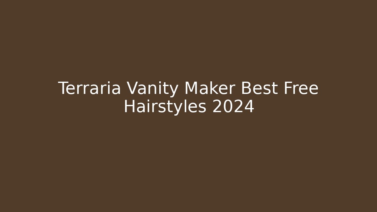 Terraria Vanity Maker Best Free Hairstyles 2024 - Método de Aprovação