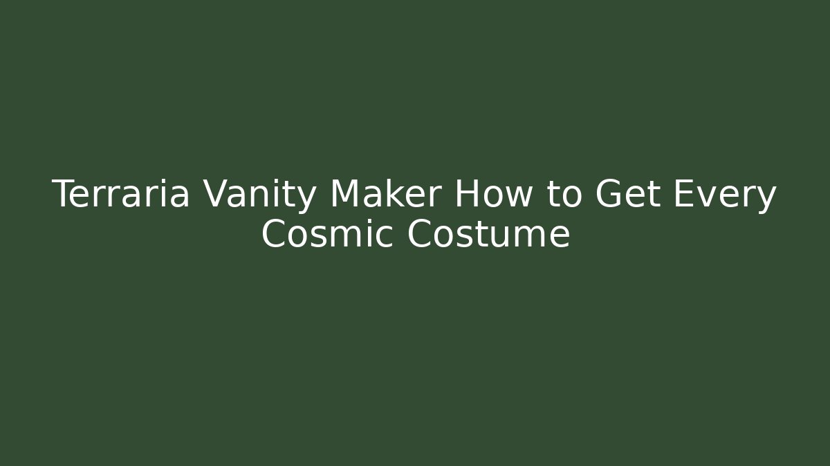 Terraria Vanity Maker How to Get Every Cosmic Costume
