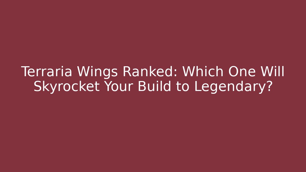 Terraria Wings Ranked: Which One Will Skyrocket Your Build to Legendary?