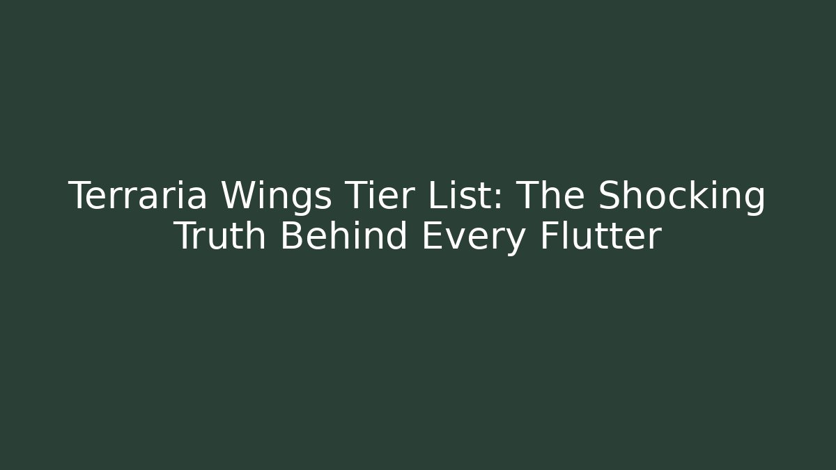 Terraria Wings Tier List: The Shocking Truth Behind Every Flutter
