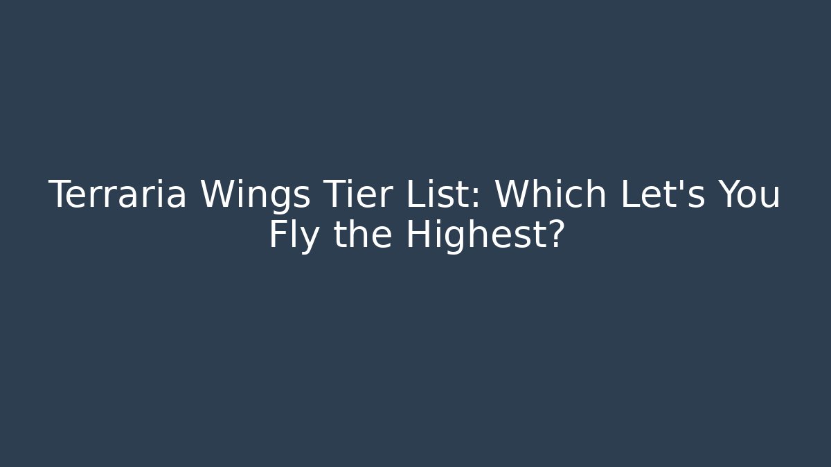 Terraria Wings Tier List: Which Let's You Fly the Highest?