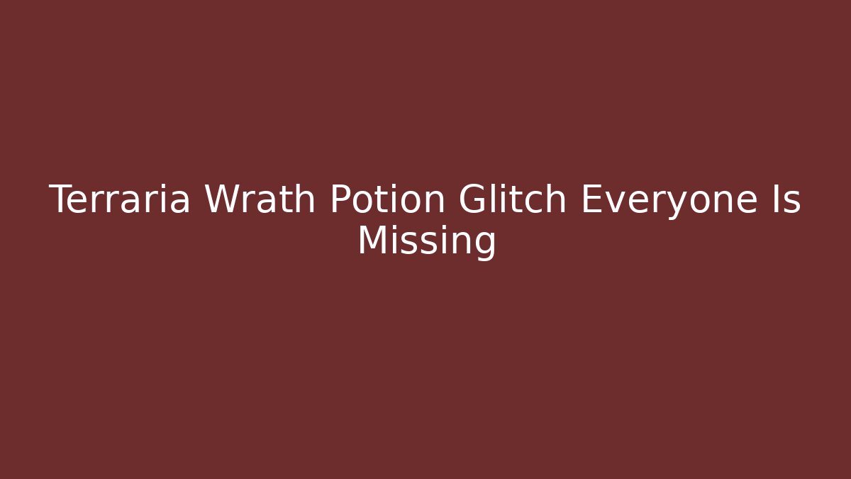 Terraria Wrath Potion Glitch Everyone Is Missing