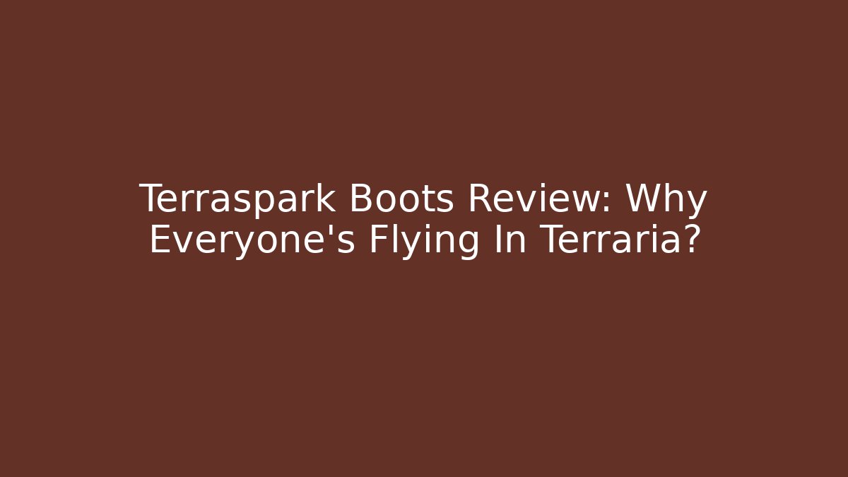 Terraspark Boots Review: Why Everyone's Flying In Terraria?