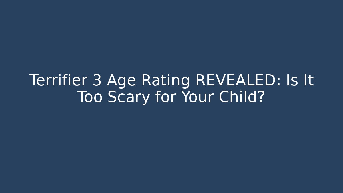 Terrifier 3 Age Rating REVEALED: Is It Too Scary for Your Child?