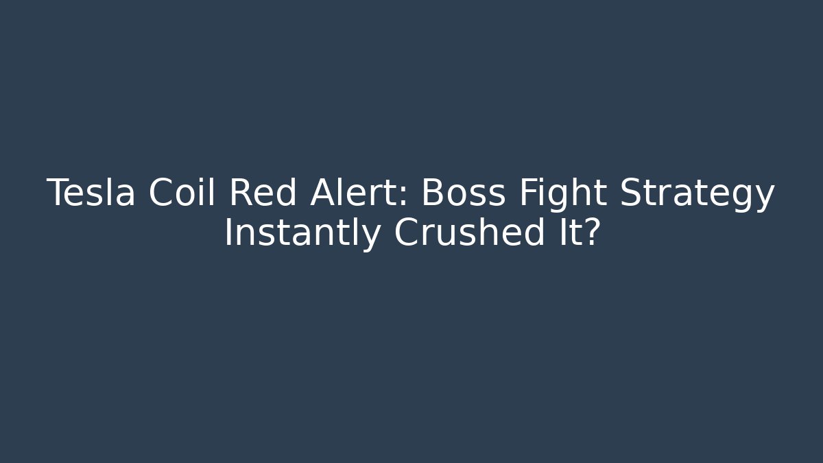 Tesla Coil Red Alert: Boss Fight Strategy Instantly Crushed It?