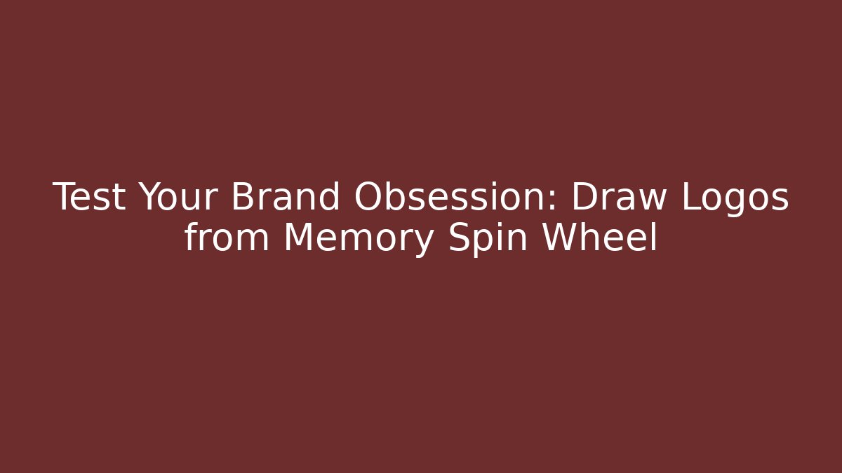 Test Your Brand Obsession: Draw Logos from Memory Spin Wheel