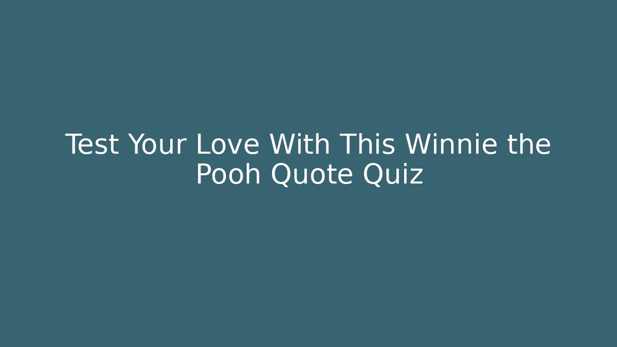 Test Your Love With This Winnie the Pooh Quote Quiz