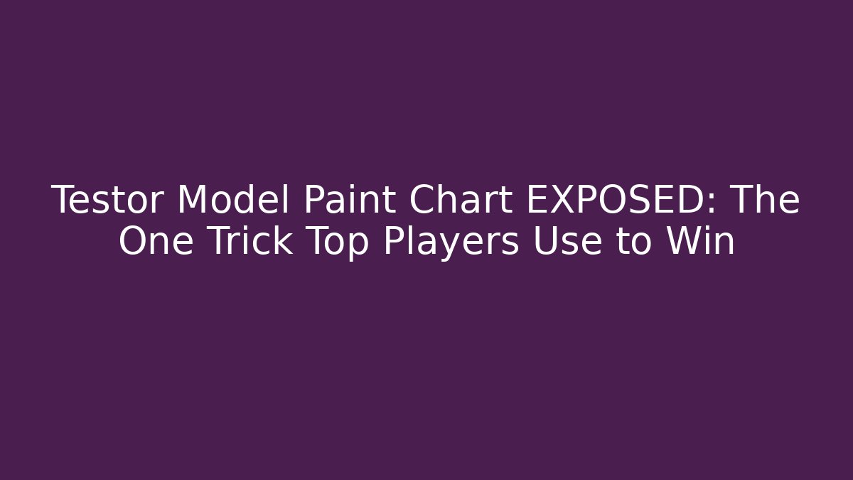 Testor Model Paint Chart EXPOSED: The One Trick Top Players Use to Win