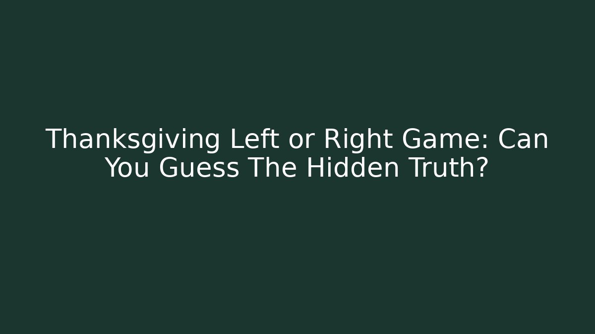 Thanksgiving Left or Right Game: Can You Guess The Hidden Truth?