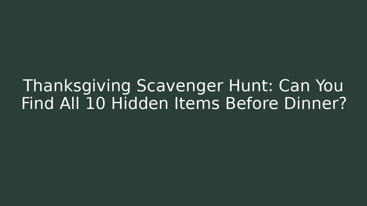 Thanksgiving Scavenger Hunt: Can You Find All 10 Hidden Items Before Dinner?