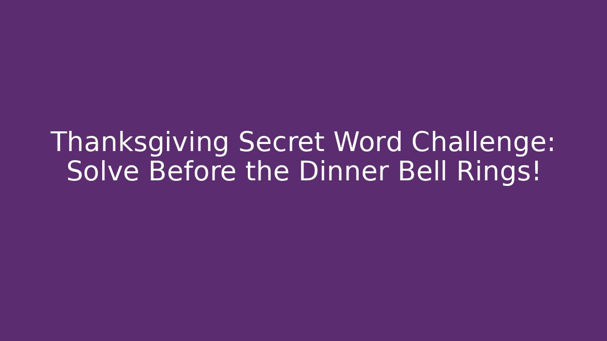 Thanksgiving Secret Word Challenge: Solve Before the Dinner Bell Rings! - Método de Aprovação