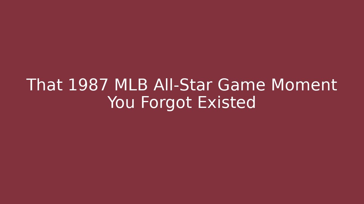 That 1987 MLB All-Star Game Moment You Forgot Existed