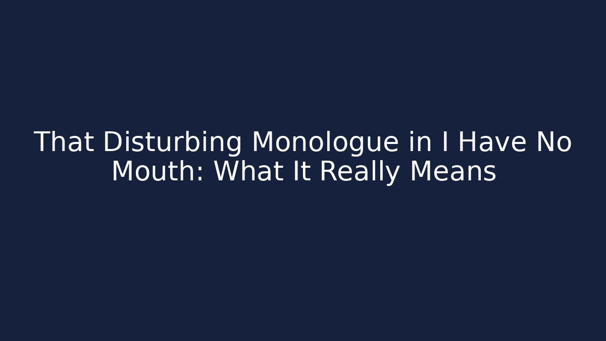 That Disturbing Monologue in I Have No Mouth: What It Really Means