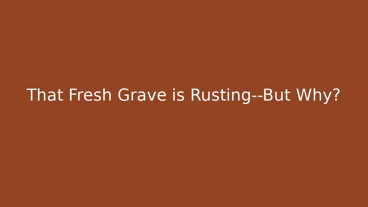 That Fresh Grave is Rusting—But Why? - Método de Aprovação