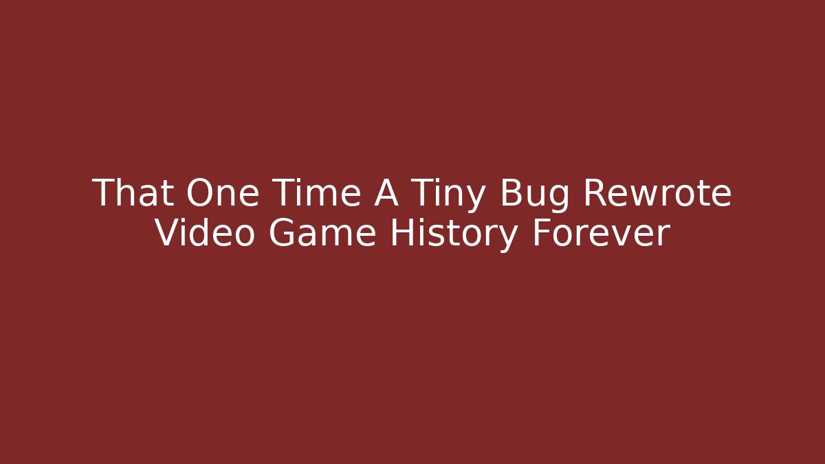 That One Time A Tiny Bug Rewrote Video Game History Forever - Método de Aprovação