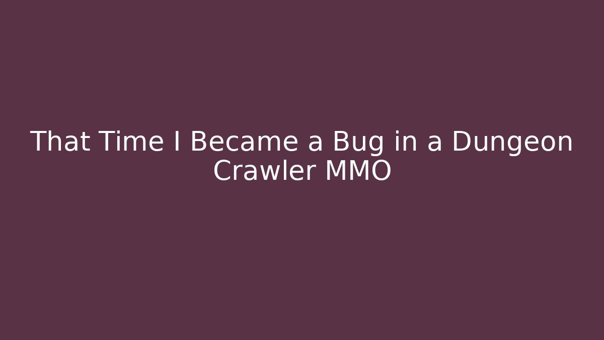 That Time I Became a Bug in a Dungeon Crawler MMO - Método de Aprovação