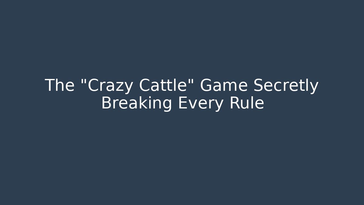 The "Crazy Cattle" Game Secretly Breaking Every Rule