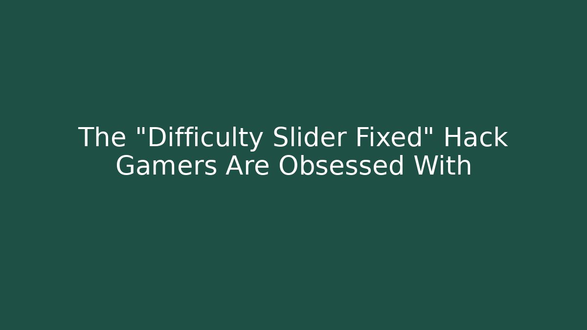 The "Difficulty Slider Fixed" Hack Gamers Are Obsessed With - Método de Aprovação