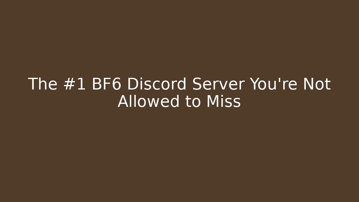 The #1 BF6 Discord Server You’re Not Allowed to Miss