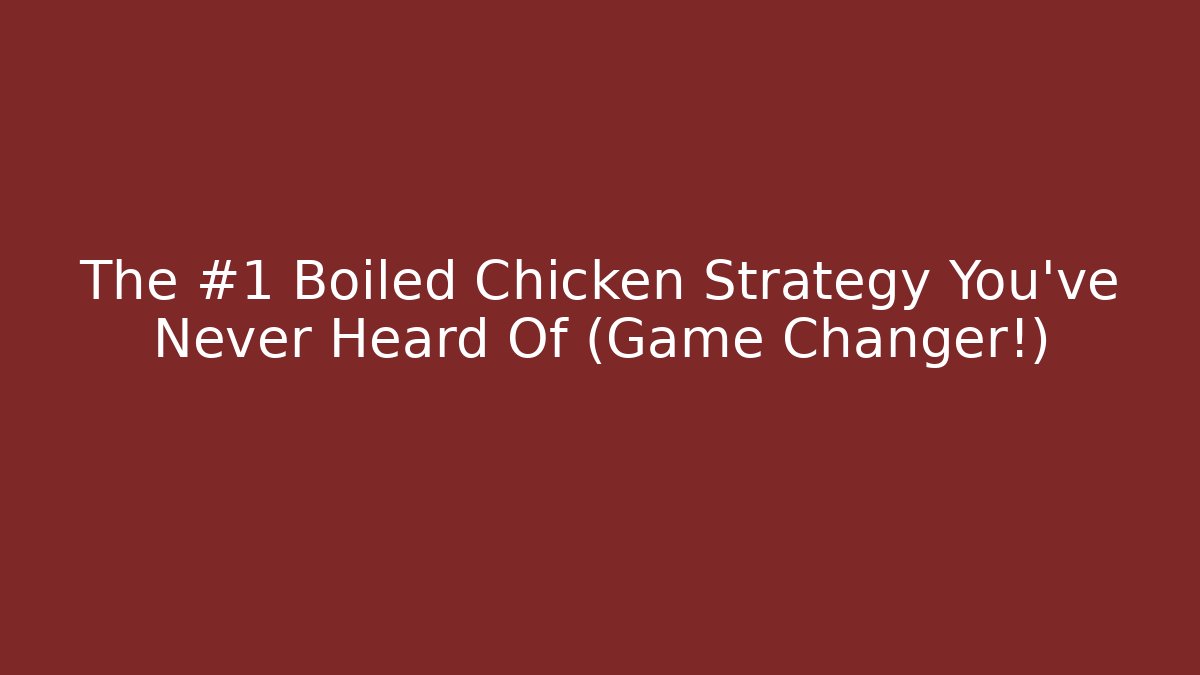 The #1 Boiled Chicken Strategy You’ve Never Heard Of (Game Changer!)