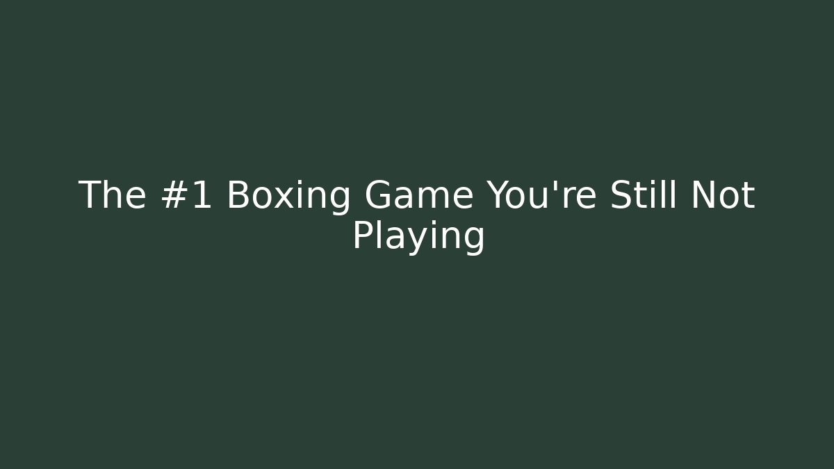The #1 Boxing Game You're Still Not Playing