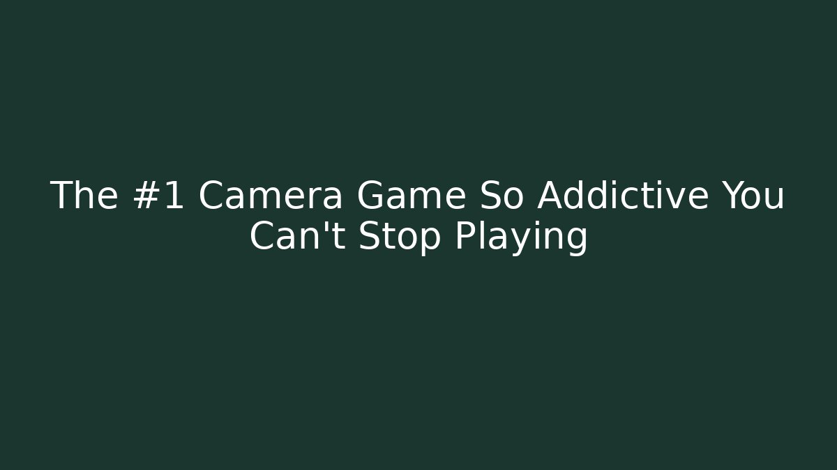 The #1 Camera Game So Addictive You Can't Stop Playing