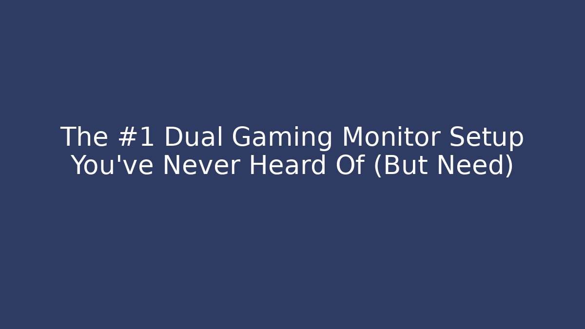 The #1 Dual Gaming Monitor Setup You’ve Never Heard Of (But Need)
