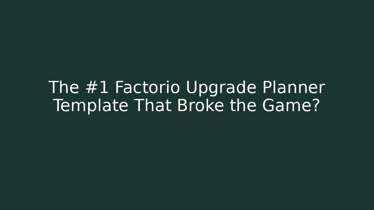 The #1 Factorio Upgrade Planner Template That Broke the Game?