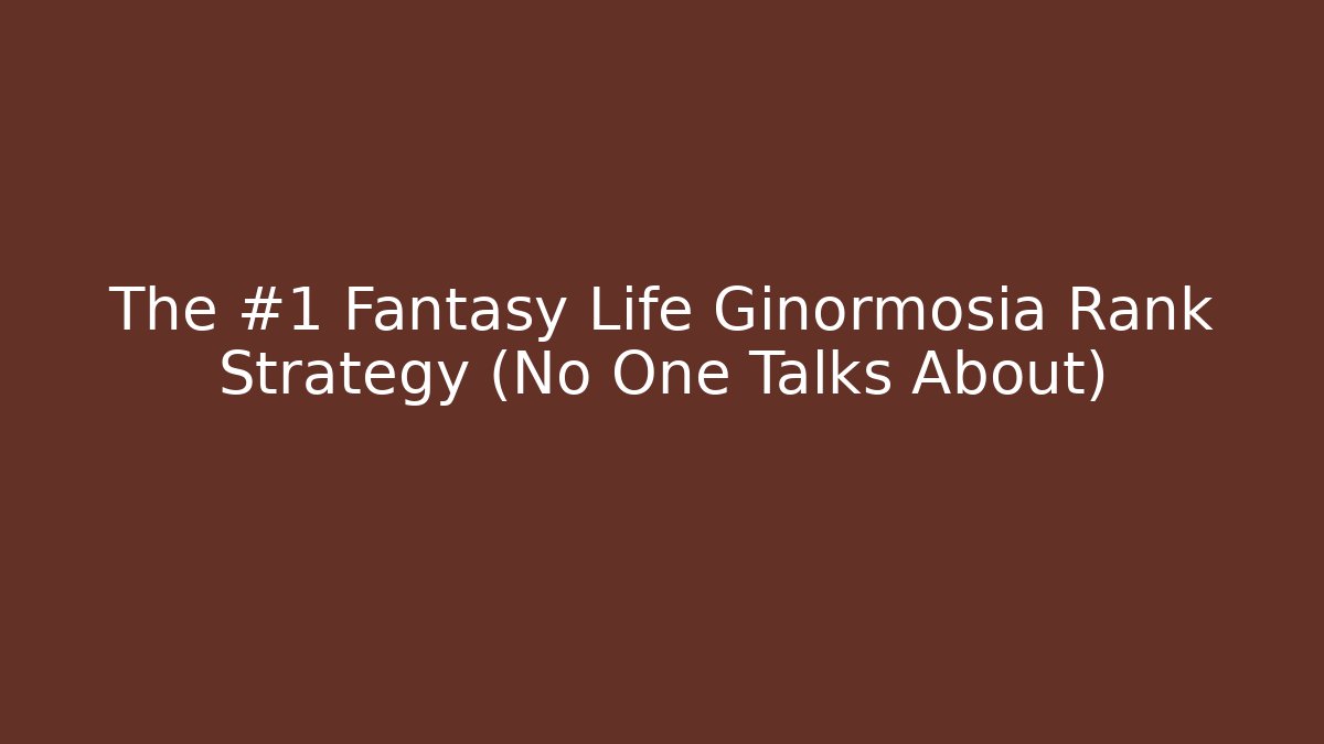 The #1 Fantasy Life Ginormosia Rank Strategy (No One Talks About)