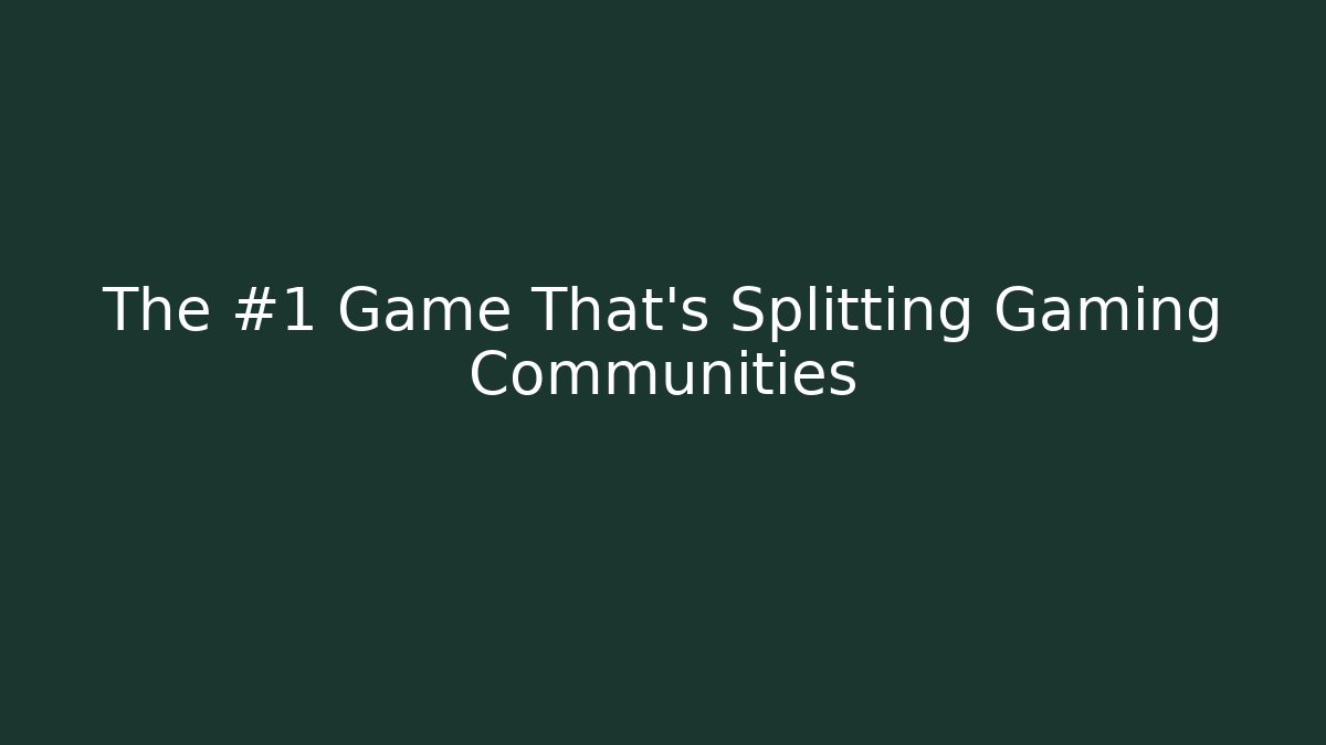The #1 Game That's Splitting Gaming Communities