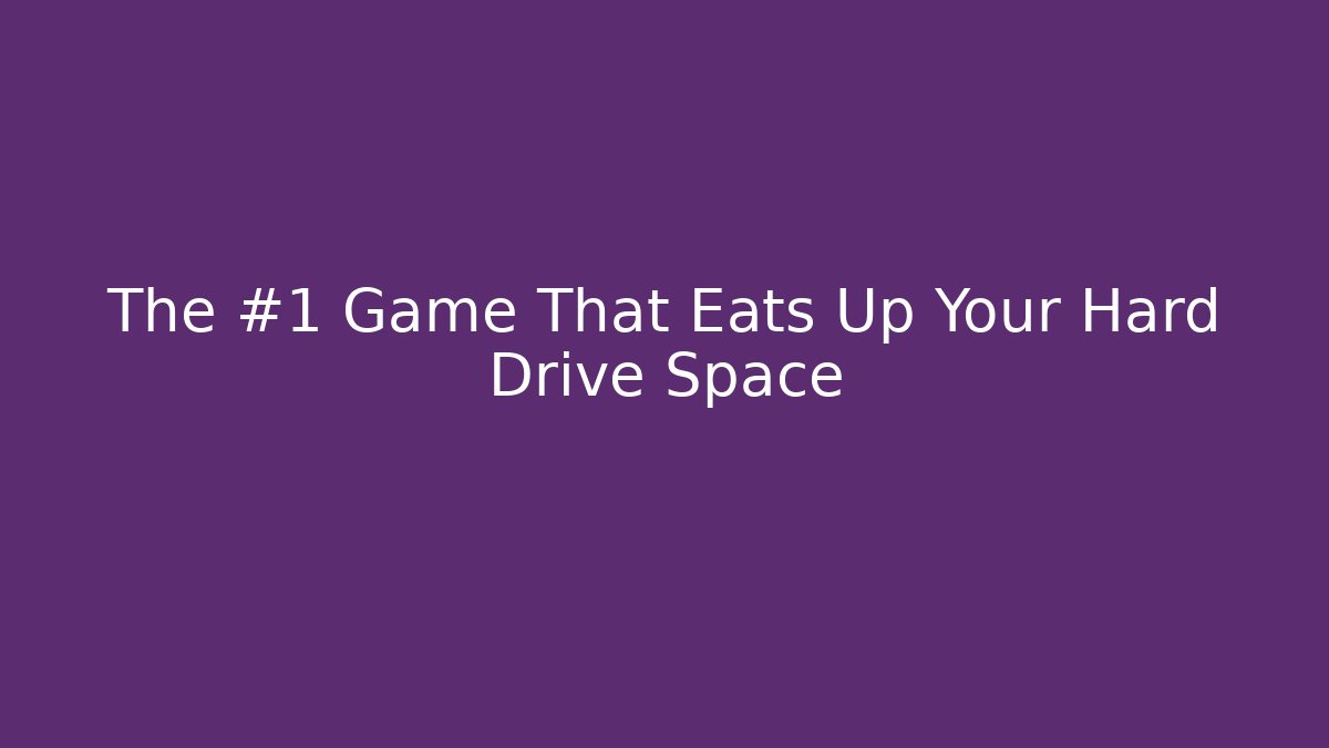 The #1 Game That Eats Up Your Hard Drive Space