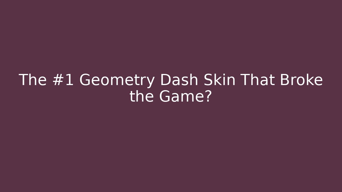 The #1 Geometry Dash Skin That Broke the Game?