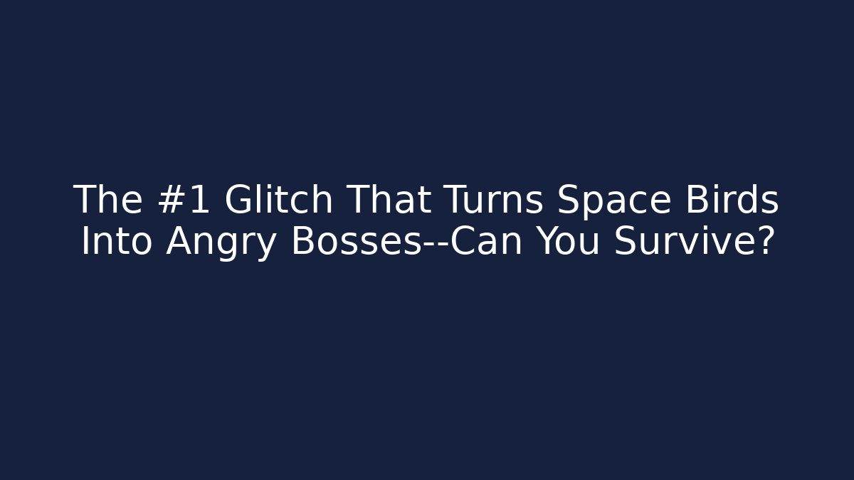 The #1 Glitch That Turns Space Birds Into Angry Bosses—Can You Survive?