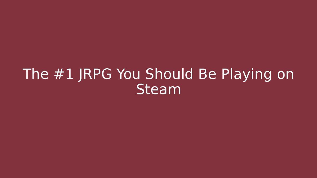 The #1 JRPG You Should Be Playing on Steam