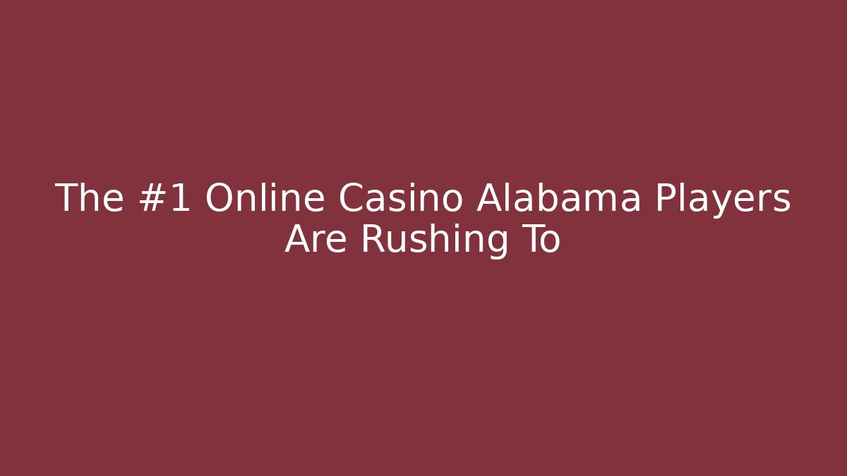 The #1 Online Casino Alabama Players Are Rushing To - Método de Aprovação