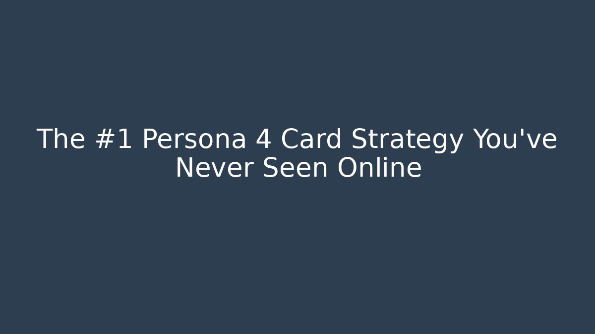 The #1 Persona 4 Card Strategy You’ve Never Seen Online - Método de Aprovação