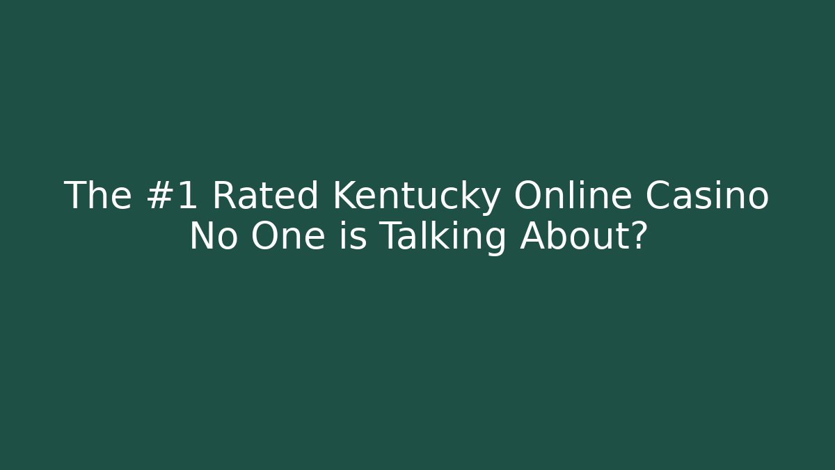 The #1 Rated Kentucky Online Casino No One is Talking About?